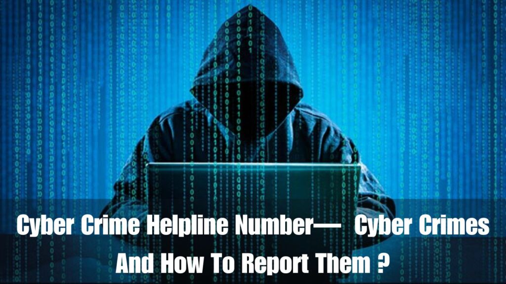 Cyber Crime Helpline Number— Cyber Crimes And How To Report Them