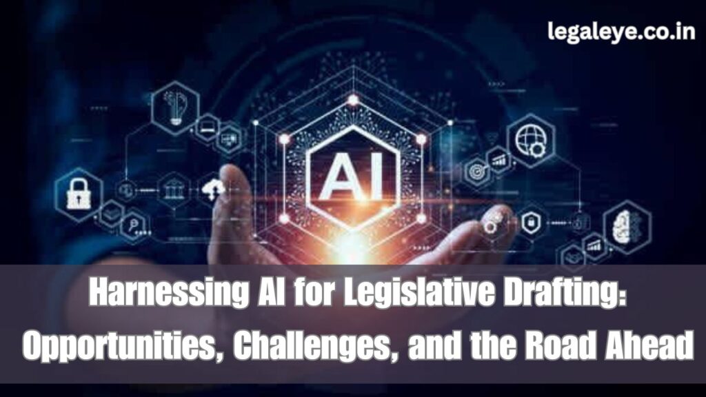 Harnessing AI for Legislative Drafting Opportunities, Challenges, and the Road Ahead