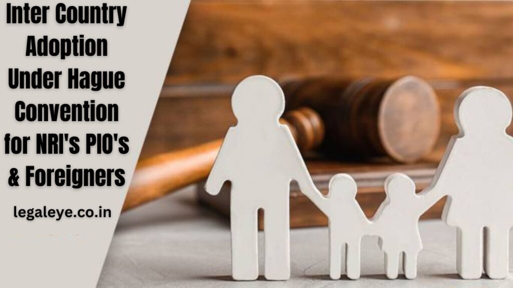 Inter Country Adoption Under Hague Convention for NRI's PIO's & Foreigners 1 Inter Country Adoption Under Hague Convention for NRI's PIO's & Foreigners
