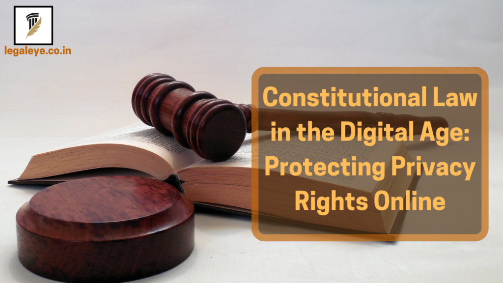 Constitutional Law in the Digital Age: Protecting Privacy Rights Online