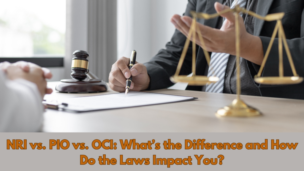 NRI vs. PIO vs. OCI: What’s the Difference and How Do the Laws Impact You? 1 NRI vs. PIO vs. OCI What’s the Difference and How Do the Laws Impact You