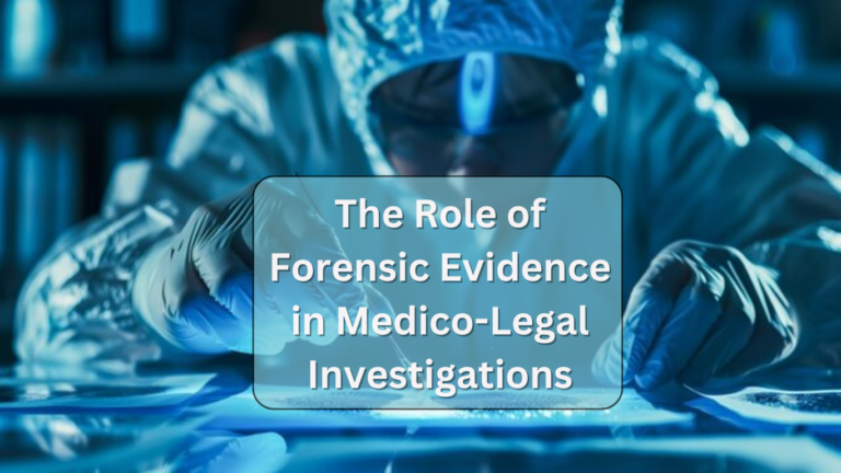 The Role Of Forensic Evidence In Medico-Legal Investigations