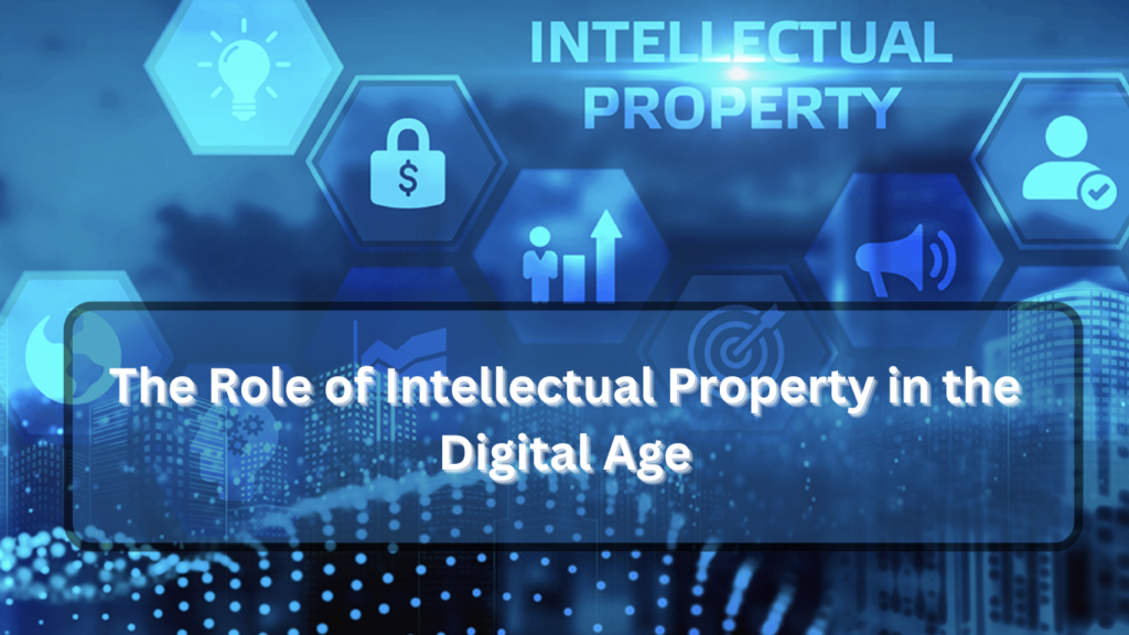 The Role of Intellectual Property in the Digital Age 1 The Role of Intellectual Property in the Digital Age
