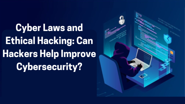 Cyber Laws And Ethical Hacking: Can Hackers Help Improve Cybersecurity?