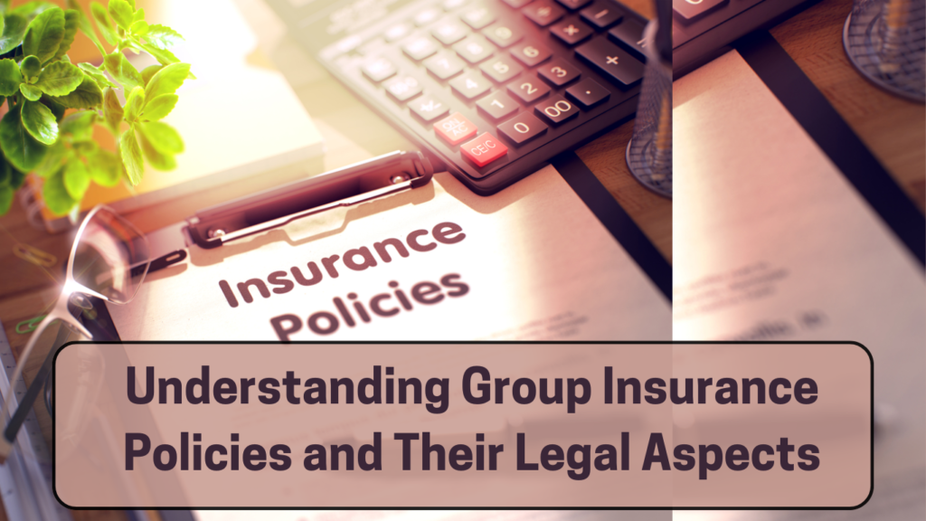 Understanding Group Insurance Policies and Their Legal Aspects 1 Understanding Group Insurance Policies and Their Legal Aspects