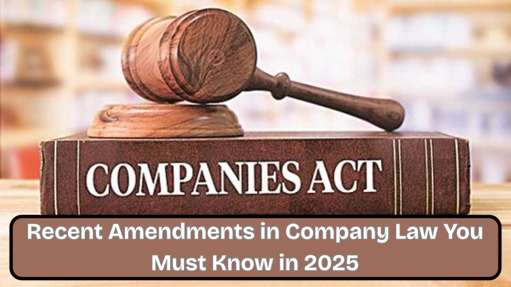 Recent Amendments in Company Law You Must Know in 2025