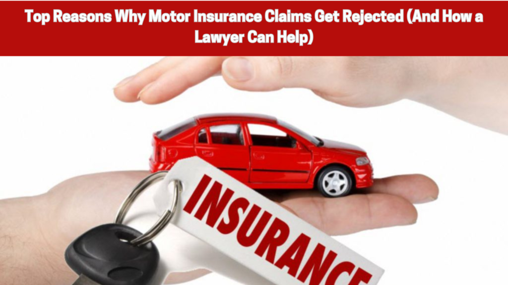Top Reasons Why Motor Insurance Claims Get Rejected (And How a Lawyer Can Help) 1 Top Reasons Why Motor Insurance Claims Get Rejected (And How a Lawyer Can Help)