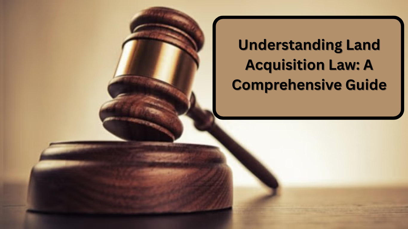 Understanding Land Acquisition Law: A Comprehensive Guide
