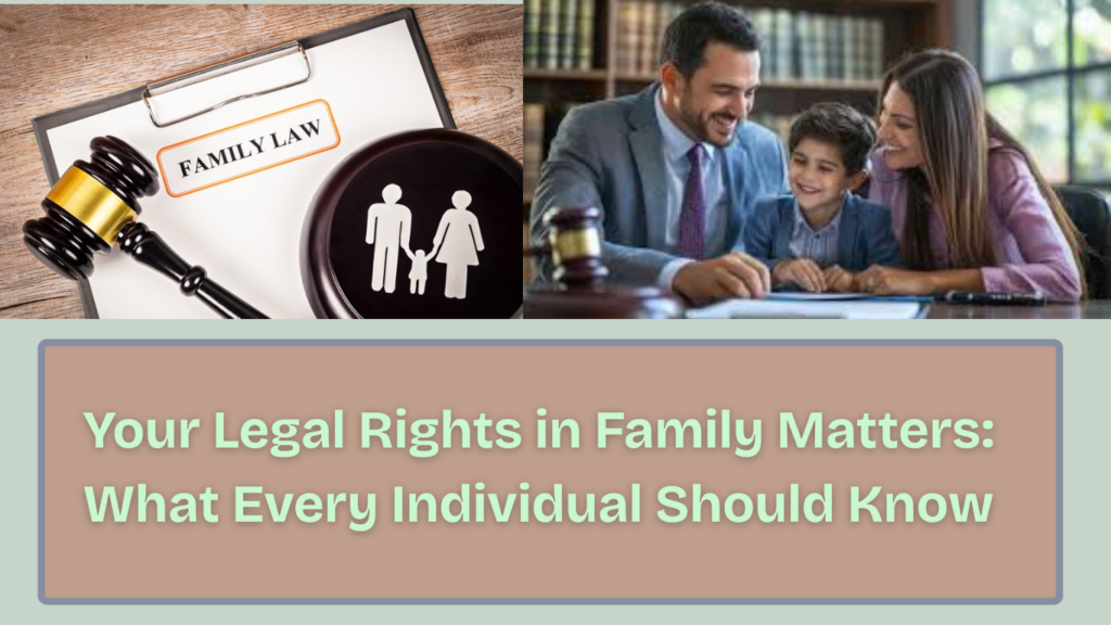 Your Legal Rights in Family Matters: What Every Individual Should Know 1 Your Legal Rights in Family Matters What Every Individual Should Know