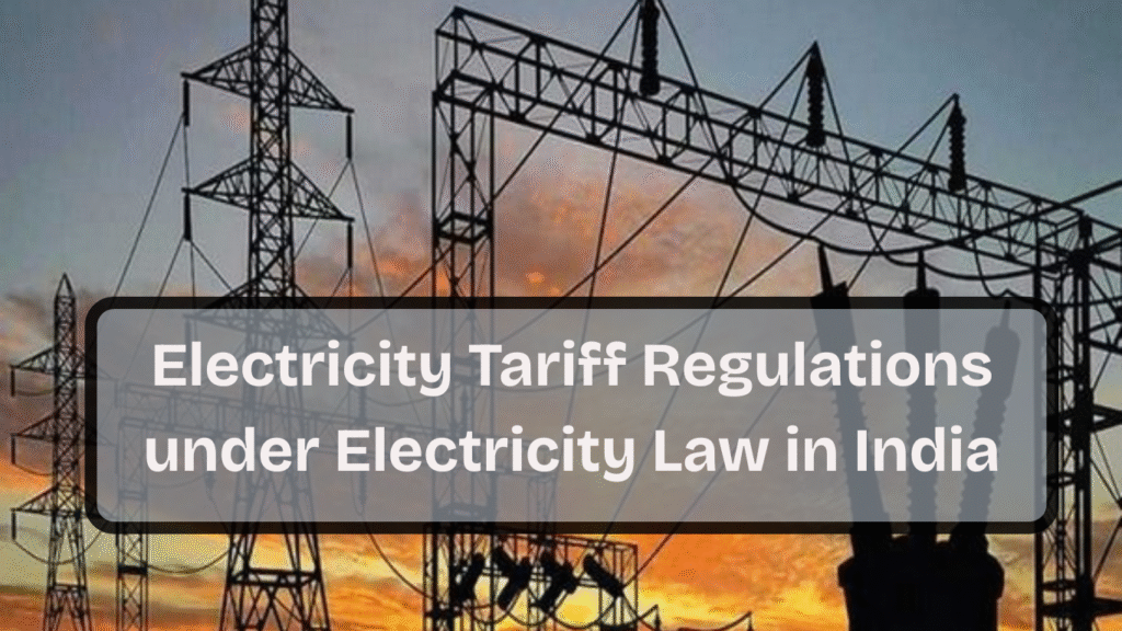 Electricity Tariff Regulations under Electricity Law in India 1 Electricity Tariff Regulations under Electricity Law in India