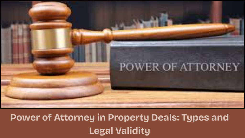 Power of Attorney in Property Deals: Types and Legal Validity 1 Power of Attorney in Property Deals Types and Legal Validity