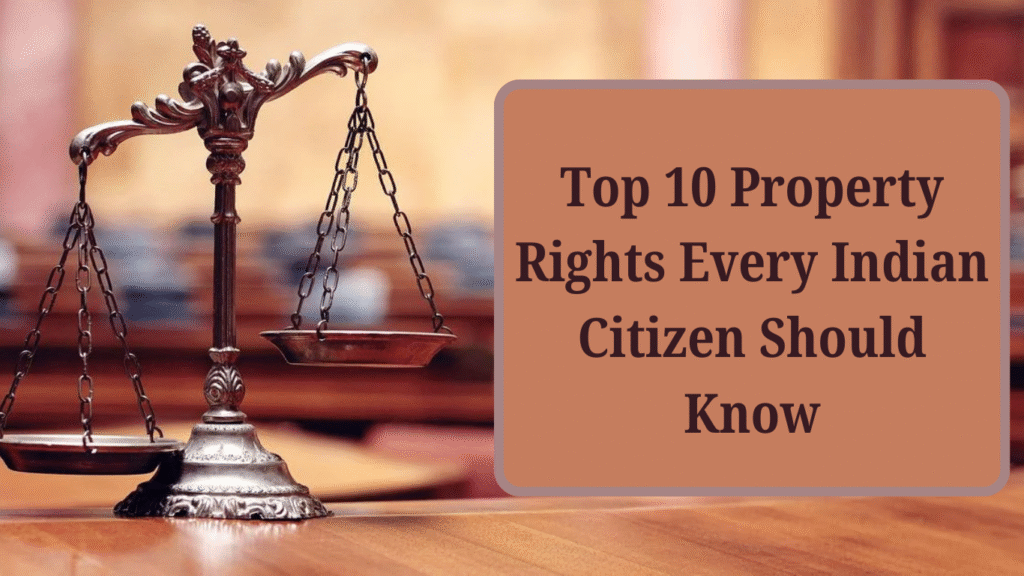 Top 10 Property Rights Every Indian Citizen Should Know 1 Top 10 Property Rights Every Indian Citizen Should Know