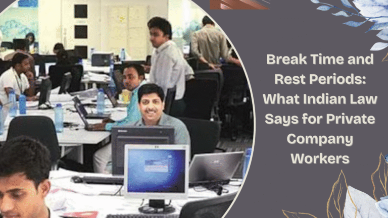 Break Time and Rest Periods What Indian Law Says for Private Company Workers