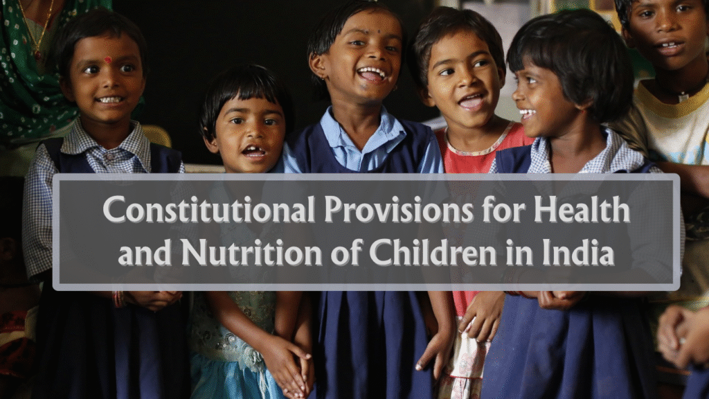 Constitutional Provisions for Health and Nutrition of Children in India