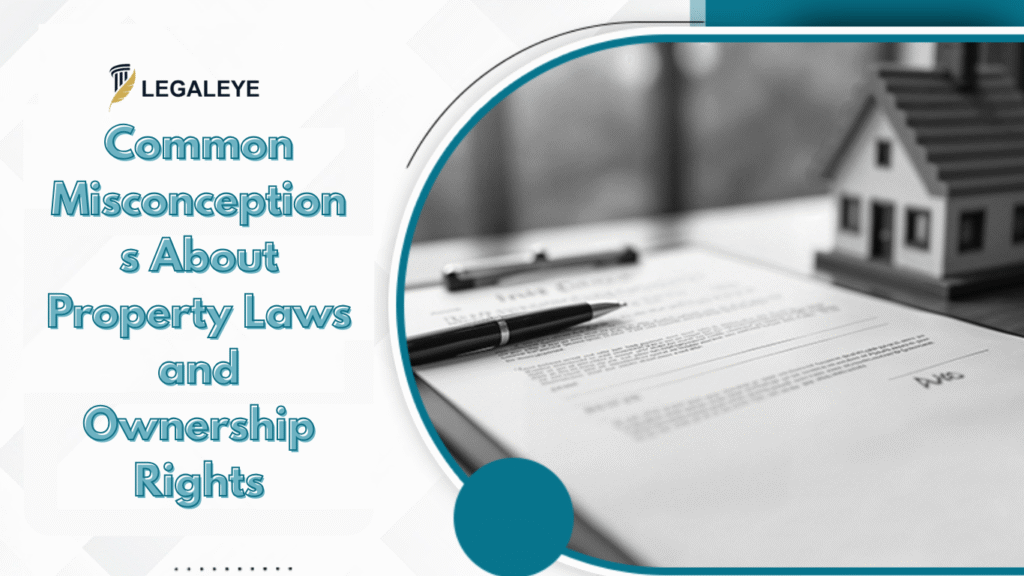 Common Misconceptions About Property Laws and Ownership Rights