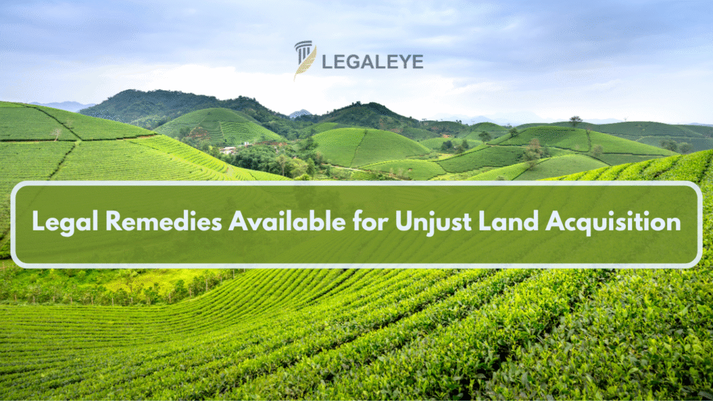 Legal Remedies Available for Unjust Land Acquisition