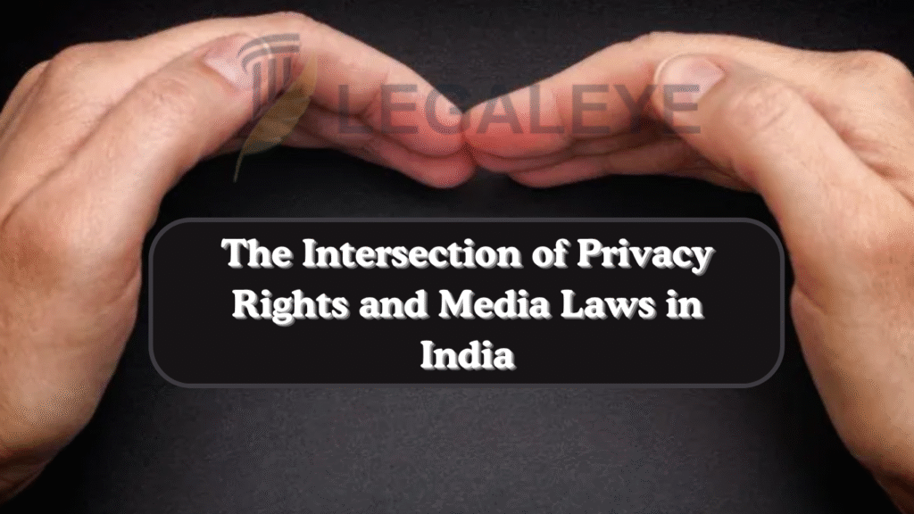 The Intersection of Privacy Rights and Media Laws in India