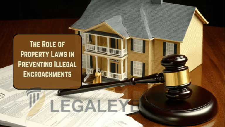The Role of Property Laws in Preventing Illegal Encroachments