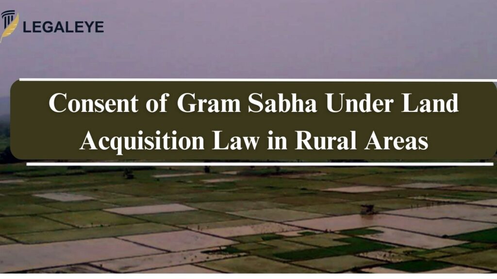 Consent of Gram Sabha Under Land Acquisition Law in Rural Areas
