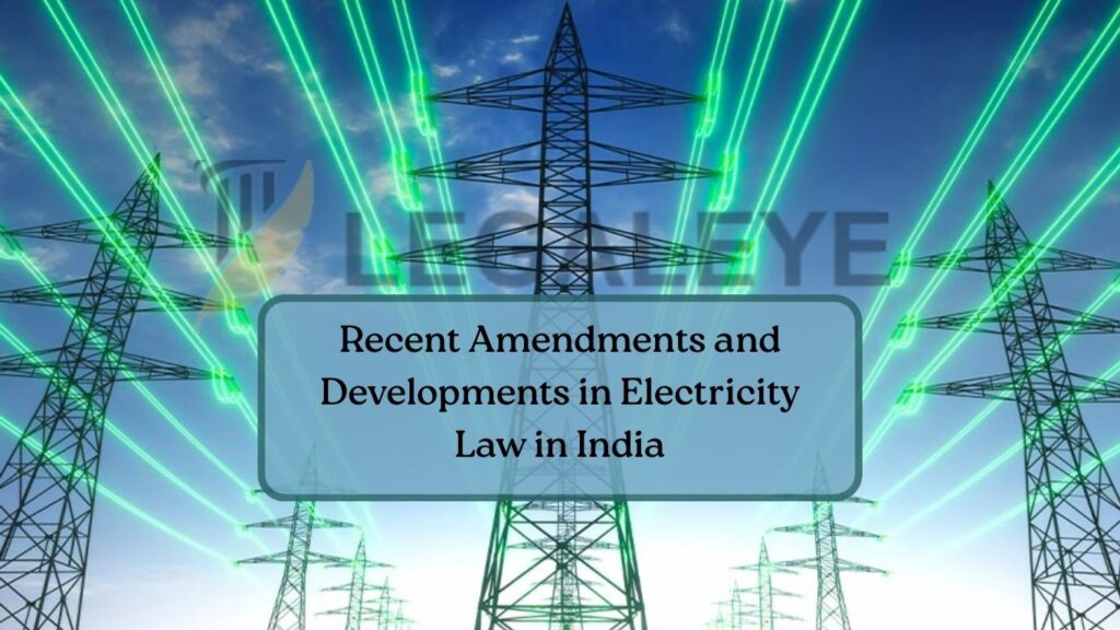 Recent Amendments and Developments in Electricity Law in India