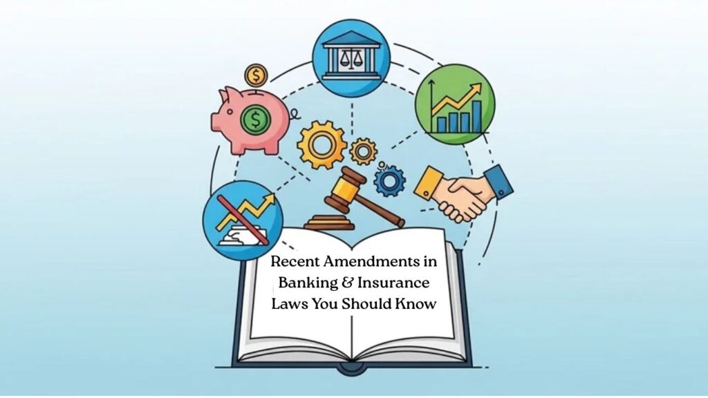 Recent Amendments in Banking & Insurance Laws You Should Know