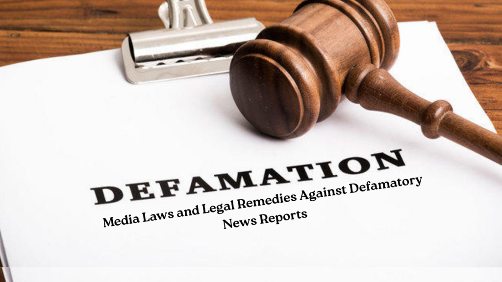 Media Laws and Legal Remedies Against Defamatory News Reports