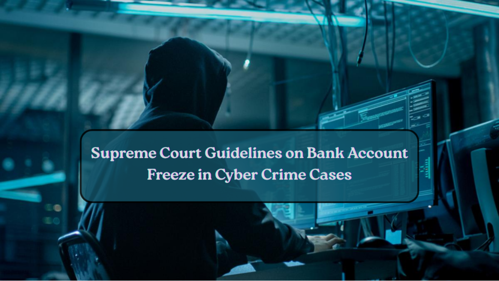 Supreme Court Guidelines on Bank Account Freeze in Cyber Crime Cases