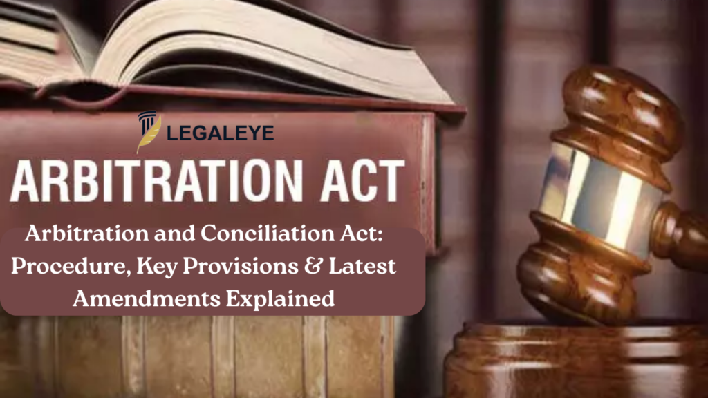 Arbitration and Conciliation Act: Procedure, Key Provisions & Latest Amendments Explained