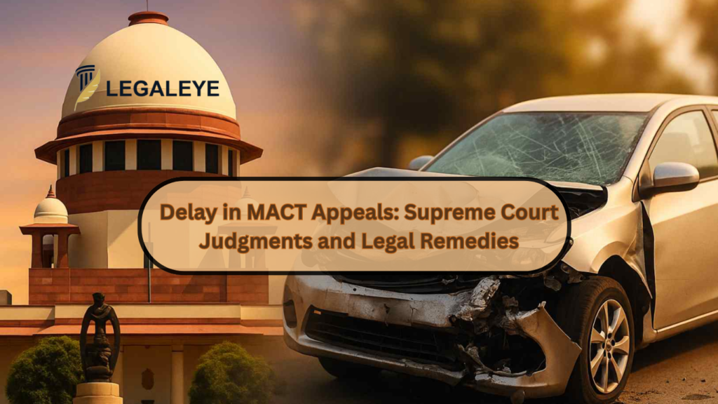 Delay in MACT Appeals: Supreme Court Judgments and Legal Remedies