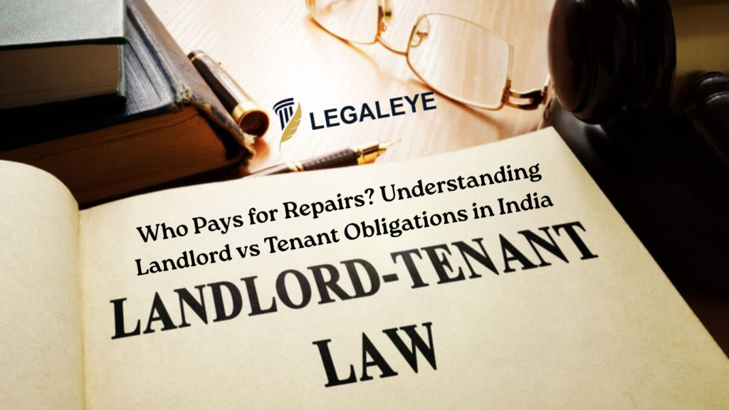 Who Pays for Repairs Understanding Landlord vs Tenant Obligations in India