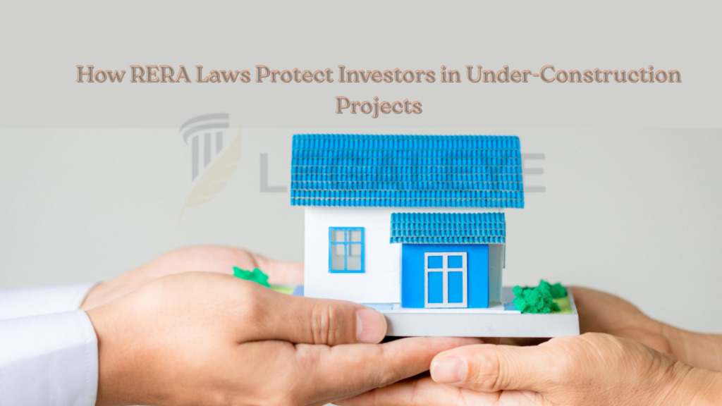 How RERA Laws Protect Investors in Under-Construction Projects