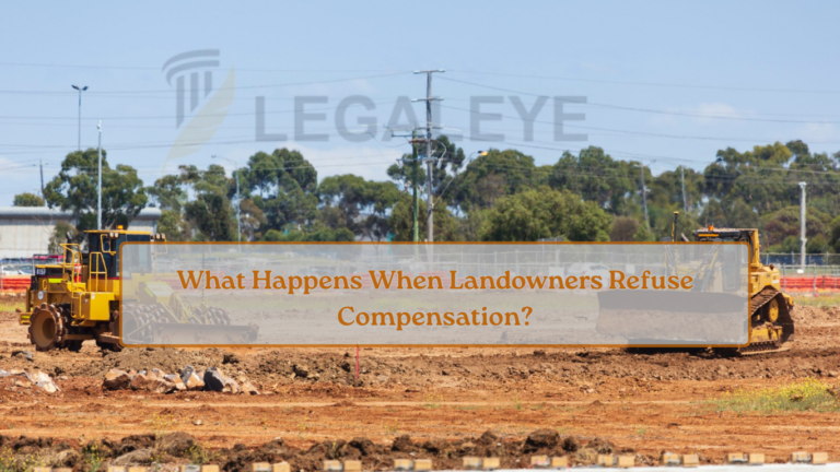 Blog/News 5 What Happens When Landowners Refuse Compensation
