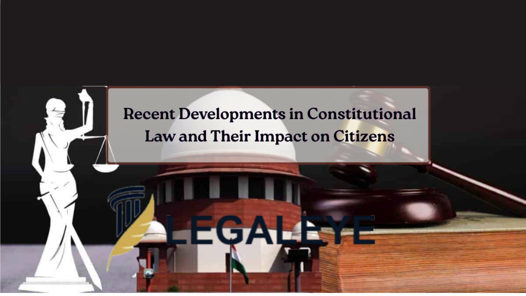 Recent Developments in Constitutional Law and Their Impact on Citizens