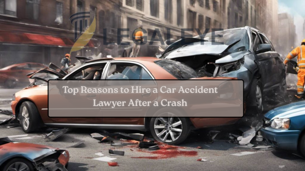 Top Reasons to Hire a Car Accident Lawyer After a Crash