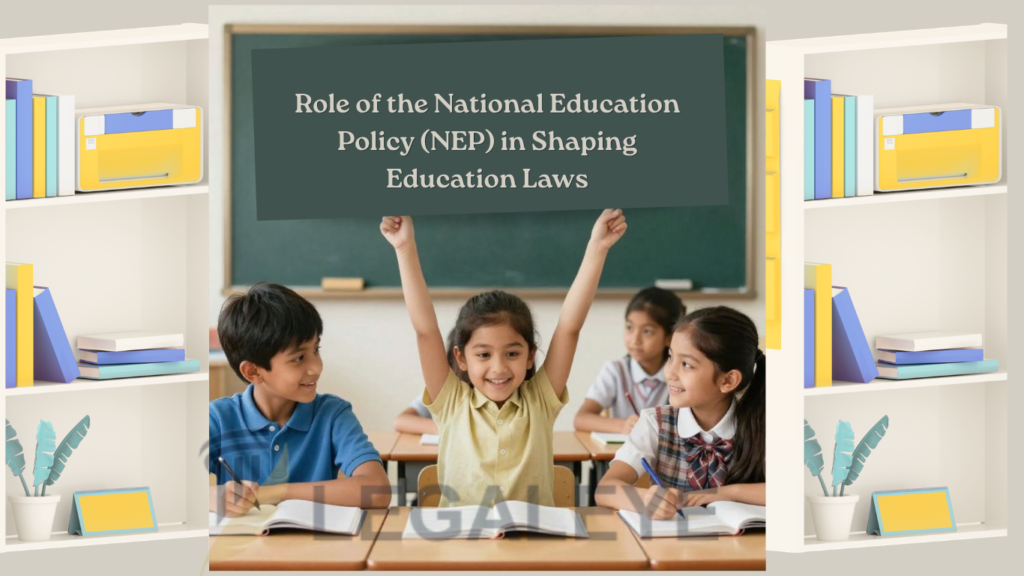 Role of the National Education Policy (NEP) in Shaping Education Laws