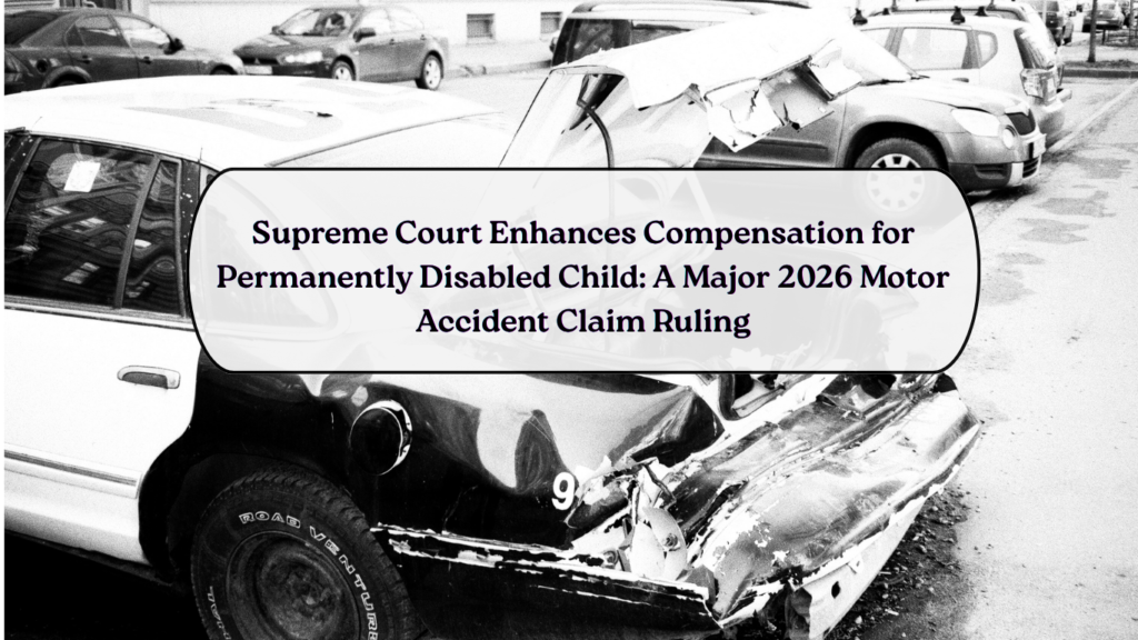 Supreme Court Enhances Compensation for Permanently Disabled Child A Major 2026 Motor Accident Claim Ruling