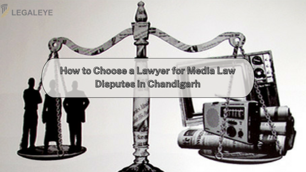 How to Choose a Lawyer for Media Law Disputes in Chandigarh