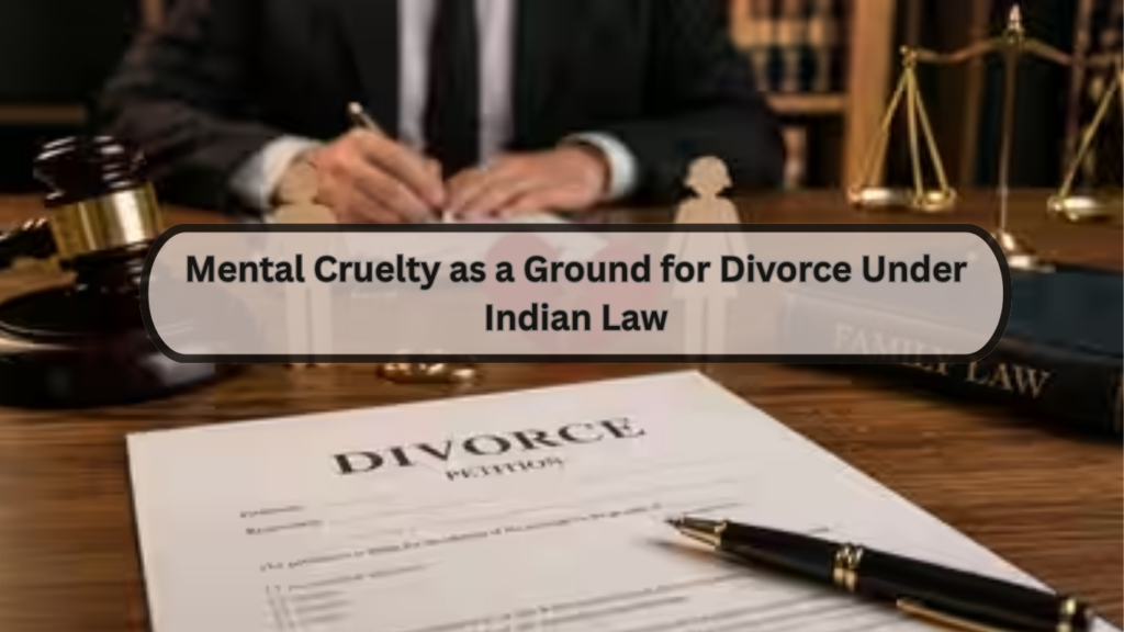 Mental Cruelty as a Ground for Divorce Under Indian Law