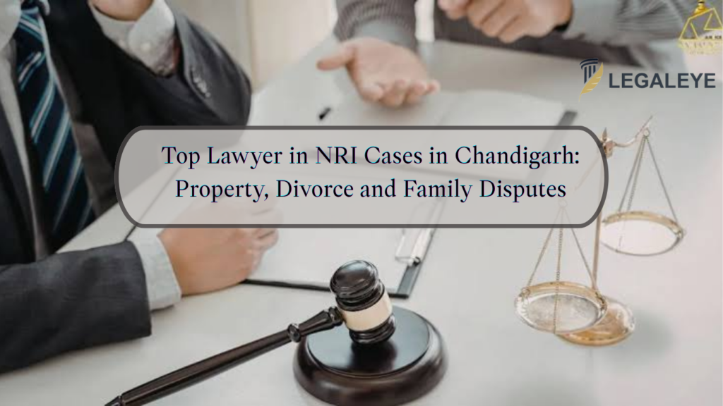 Top Lawyer in NRI Cases in Chandigarh Property, Divorce and Family Disputes